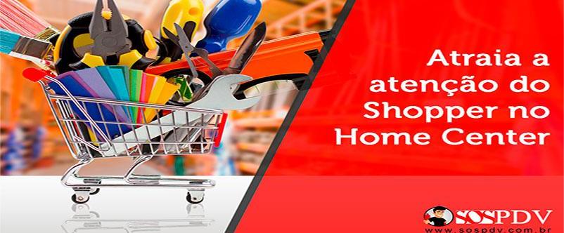 Como atrair a atenção do shopper no canal home center?