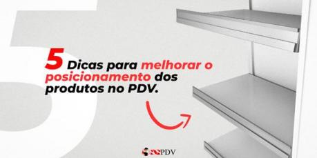 5 dicas para melhorar o posicionamento dos produtos no PDV