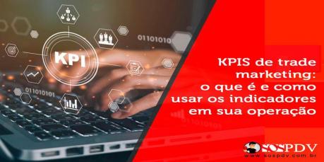KPIS de trade marketing: o que é e como usar os indicadores em sua operação