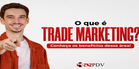 O que é Trade Marketing? Conheça os benefícios dessa área!